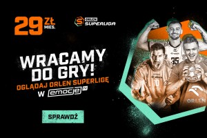 Wracamy do gry! Oglądaj ORLEN Superligę w Emocje.TV