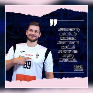 Adam Wąsowski: Ten sezon to dla nas zupełnie nowe doświadczenia